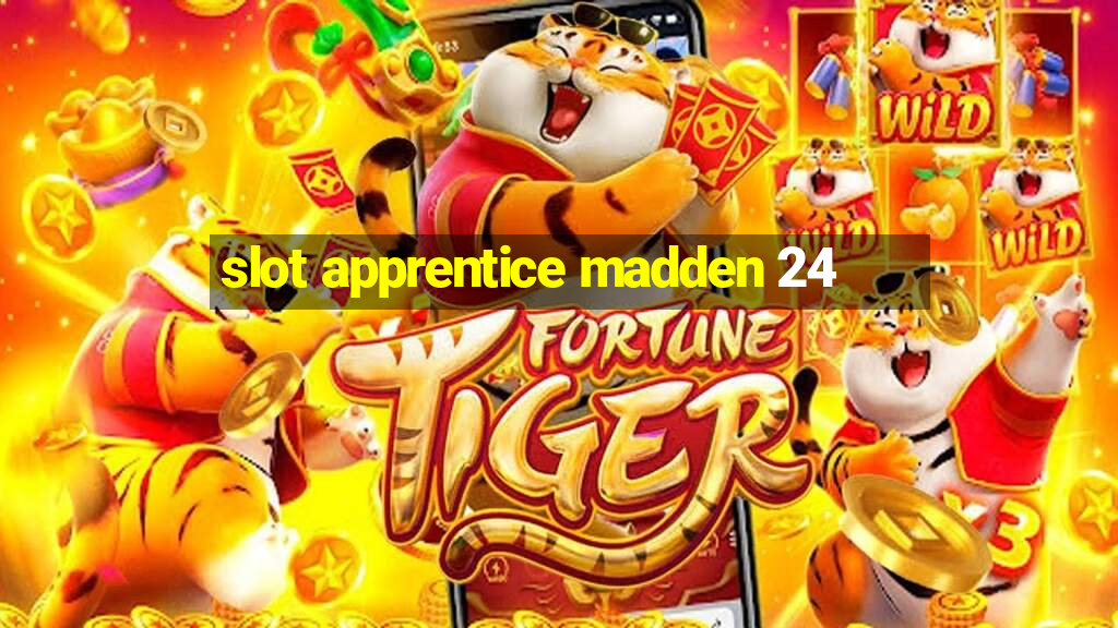 slot apprentice madden 24