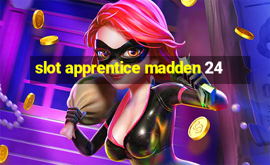 slot apprentice madden 24