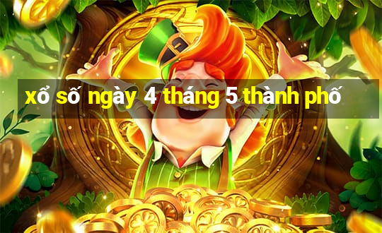 xổ số ngày 4 tháng 5 thành phố