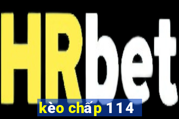 kèo chấp 1 1 4