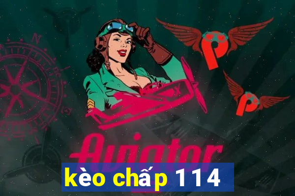 kèo chấp 1 1 4