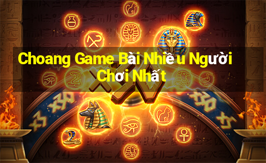 Choang Game Bài Nhiều Người Chơi Nhất