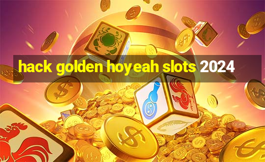 hack golden hoyeah slots 2024