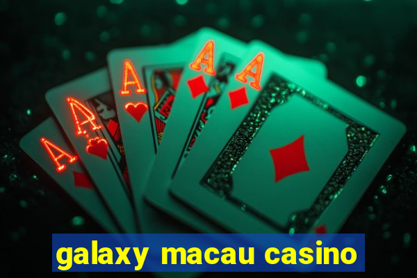 galaxy macau casino