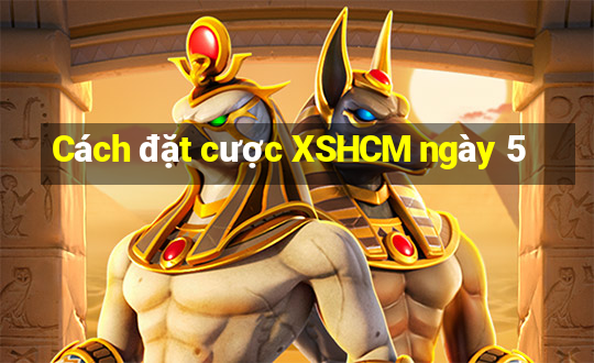 Cách đặt cược XSHCM ngày 5