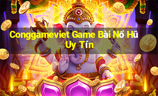 Conggameviet Game Bài Nổ Hũ Uy Tín