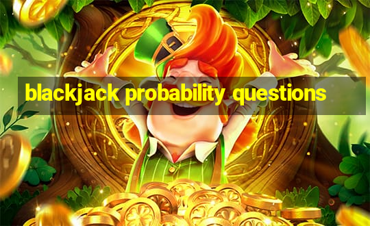 blackjack probability questions