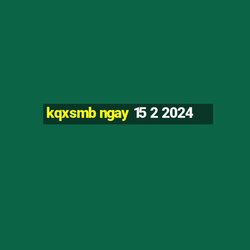 kqxsmb ngay 15 2 2024