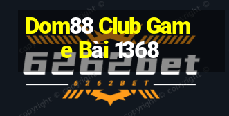 Dom88 Club Game Bài 1368