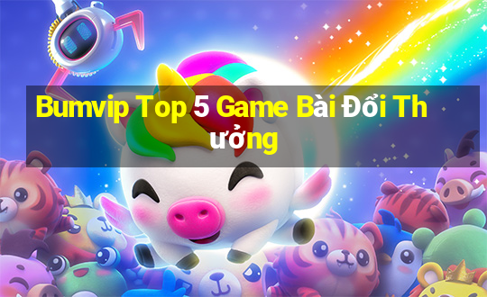 Bumvip Top 5 Game Bài Đổi Thưởng