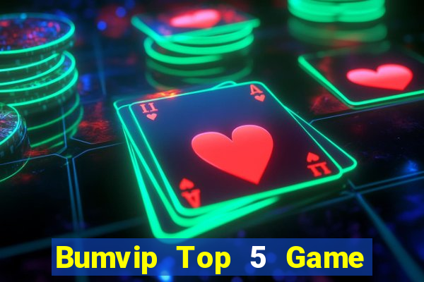 Bumvip Top 5 Game Bài Đổi Thưởng