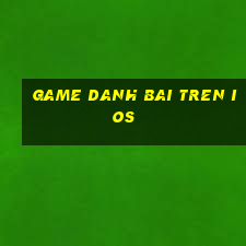 game danh bai tren ios