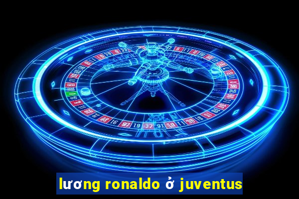 lương ronaldo ở juventus