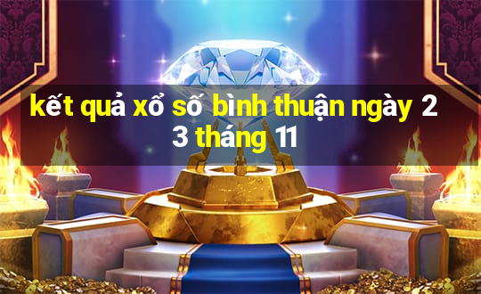 kết quả xổ số bình thuận ngày 23 tháng 11