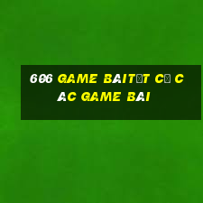 606 Game bàiTất cả các game bài