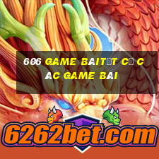 606 Game bàiTất cả các game bài