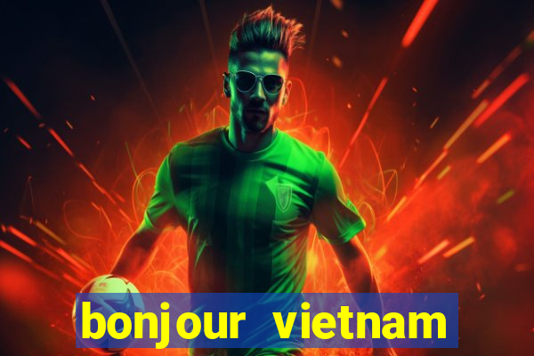 bonjour vietnam lyrics french