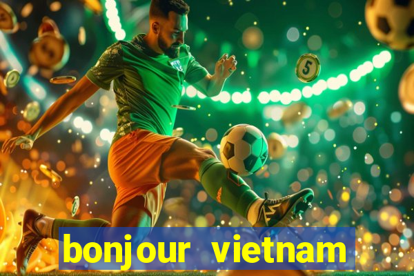 bonjour vietnam lyrics french