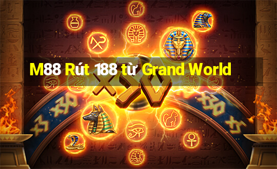 M88 Rút 188 từ Grand World