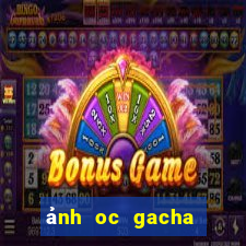 ảnh oc gacha club đẹp