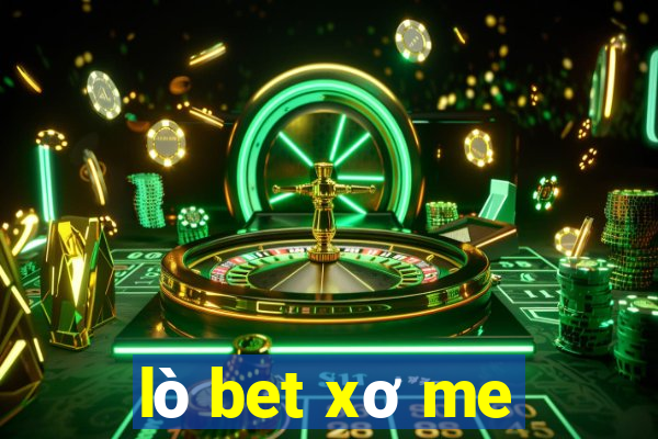 lò bet xơ me