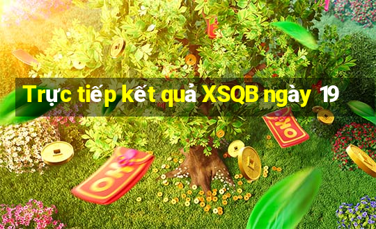 Trực tiếp kết quả XSQB ngày 19