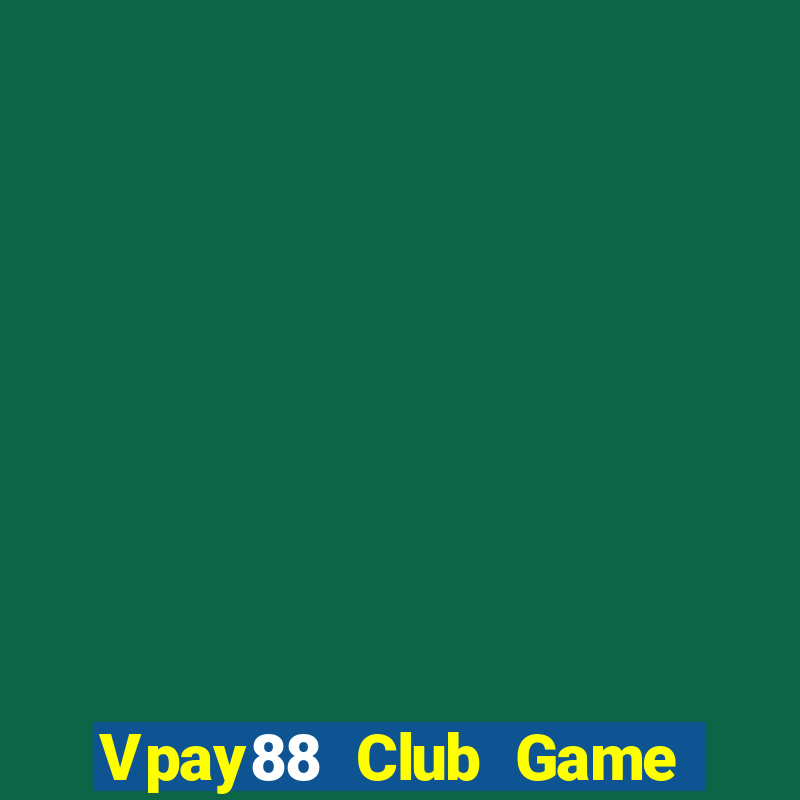 Vpay88 Club Game Bài Chơi Với Bạn Bè