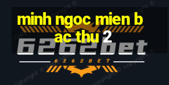 minh ngoc mien bac thu 2