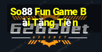 So88 Fun Game Bài Tặng Tiền