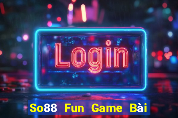 So88 Fun Game Bài Tặng Tiền