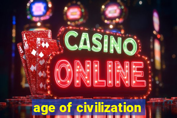 age of civilization