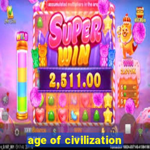 age of civilization