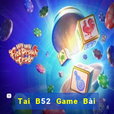 Tai B52 Game Bài Quốc Tế