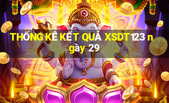 THỐNG KÊ KẾT QUẢ XSDT123 ngày 29