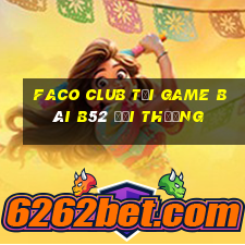 Faco Club Tại Game Bài B52 Đổi Thưởng