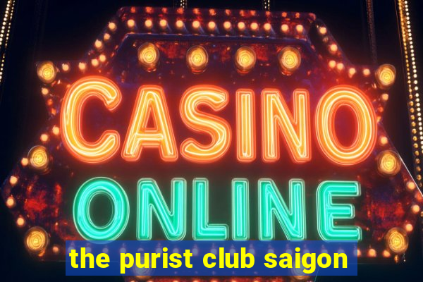 the purist club saigon