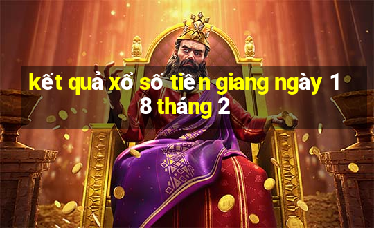 kết quả xổ số tiền giang ngày 18 tháng 2