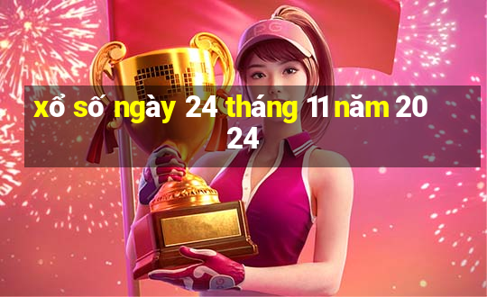 xổ số ngày 24 tháng 11 năm 2024