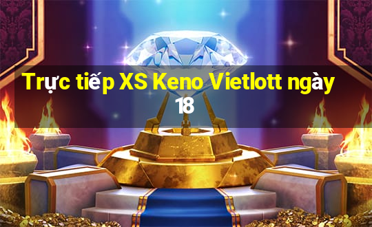 Trực tiếp XS Keno Vietlott ngày 18