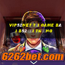 Vip52Net Tại Game Bài B52 Đổi Thưởng