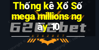 Thống kê Xổ Số mega millions ngày 10