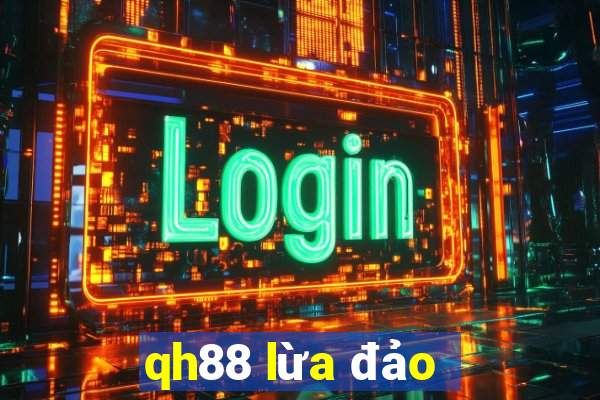 qh88 lừa đảo