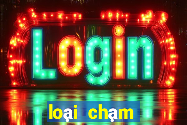 loại chạm đặc biệt