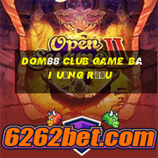 Dom88 Club Game Bài Uống Rượu