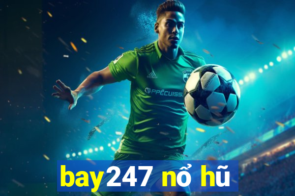 bay247 nổ hũ