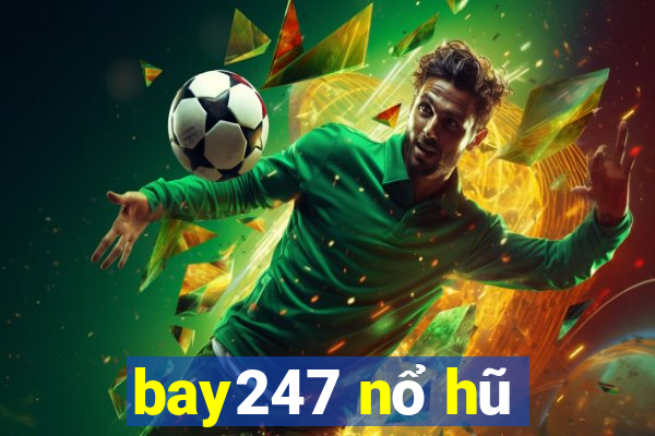 bay247 nổ hũ