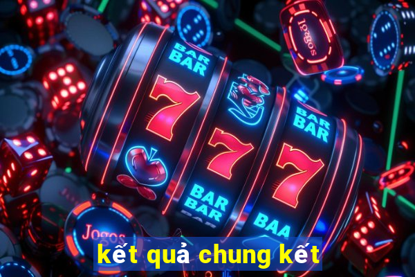 kết quả chung kết