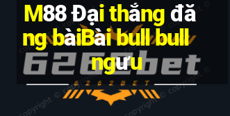 M88 Đại thắng đăng bàiBài bull bull ngưu