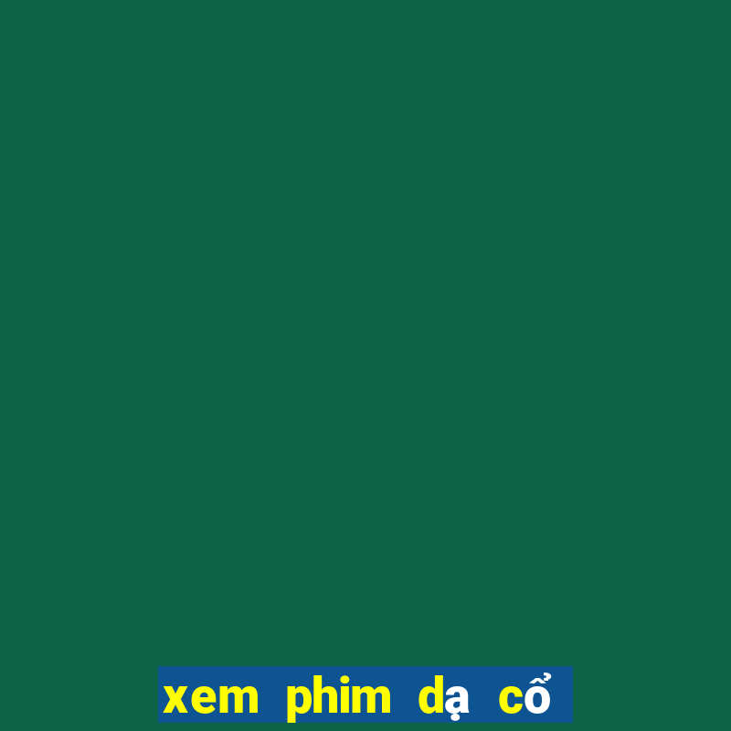 xem phim dạ cổ hoài lang