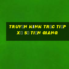 truyền hình trực tiếp xổ số tiền giang